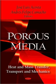 Title: Porous Media: Heat and Mass Transfer, Transport and Mechanics, Author: Jos Luis Acosta