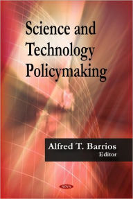 Title: Science and Technology Policymaking, Author: Alfred T. Barrios