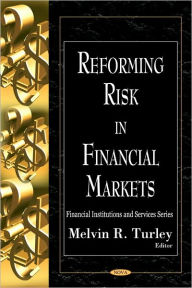 Title: Reforming Risk in Financial Markets, Author: Melvin R. Turley