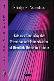 Title: Foldases Catalyzing the Formation and Isomerization of Disulfide Bonds in Proteins, Author: Natalya K. Nagradova