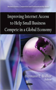 Title: Improving Internet Access to Help Small Business Compete in a Global Economy, Author: Hermann E. Walker