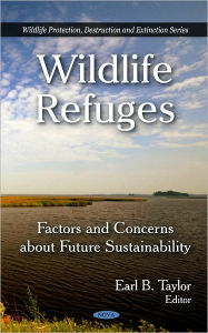 Title: Wildlife Refuges: Factors and Concerns about Future Sustainability, Author: Earl B. Taylor