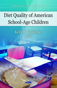 Title: Diet Quality of American School-Age Children, Author: Kelly B. Volkarsky