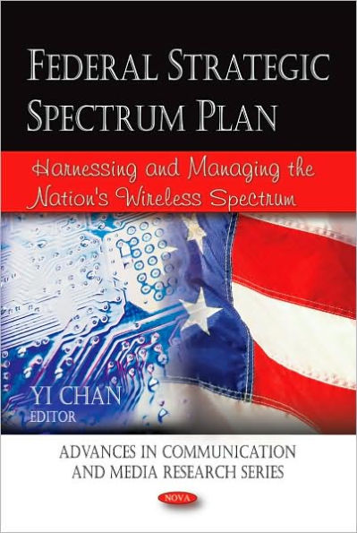 Federal Strategic Spectrum Plan: Harnessing and Managing the Nation's Wireless Spectrum