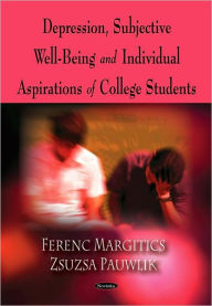 Title: Depression, Subjective Well-Being and Individual Aspirations of College Students, Author: Ferenc Margitics