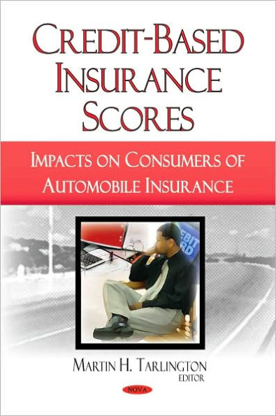 Credit-Based Insurance Scores: Impacts on Consumers of Automobile Insurance