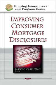 Title: Improving Consumer Mortgage Disclosures, Author: Jason C. Castleman