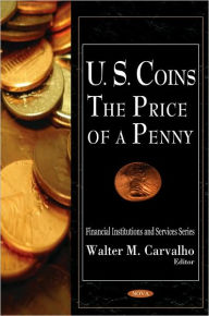 Title: U.S. Coins: The Price of a Penny, Author: Walter M. Carvalho