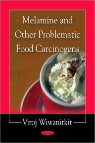 Title: Melamine and Other Problematic Food Carcinogens, Author: Viroj Wiwanitkit