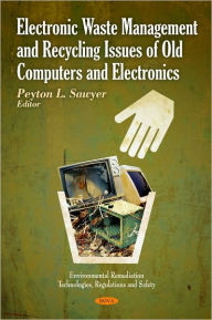 Title: Electronic Waste Management and Recycling Issues of Old Computers and Electronics, Author: Peyton L. Sawyer