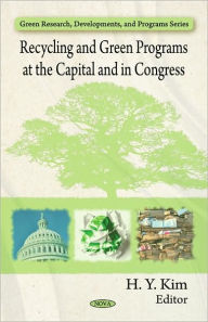 Title: Recycling and Green Programs at the Capital and in Congress, Author: H. Y. Kim