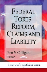 Title: Federal Torts Reform, Claims and Liability, Author: Ben V. Colligan