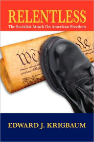 Title: Relentless: The Socialist Attack on American Freedom, Author: Edward J. Krigbaum