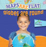 Maps Are Flat, Globes Are Round