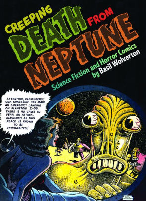 Creeping Death From Neptune The Life And Comics Of Basil Wolverton Vol 1hardcover - 