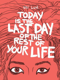 Title: Today is the Last Day of the Rest of Your Life, Author: Ulli Lust