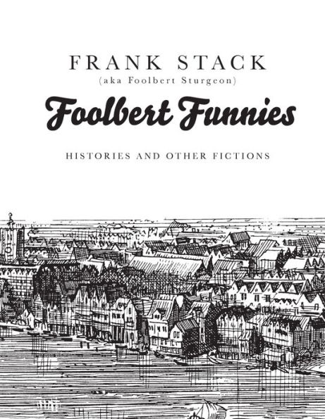 Foolbert Funnies: Histories and Other Fictions