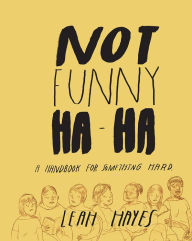 Title: Not Funny Ha-Ha: A Handbook for Something Hard, Author: Leah Hayes