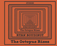 Title: The Octopus Rises, Author: Ryan Boudinot