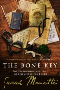 Title: The Bone Key: The Necromantic Mysteries of Kyle Murchison Booth, Author: Sarah Monette