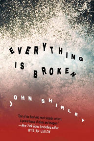 Title: Everything is Broken, Author: John Shirley