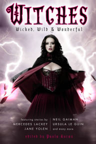 Title: Witches: Wicked, Wild, and Wonderful, Author: Paula Guran