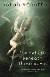 Title: Somewhere Beneath Those Waves, Author: Sarah Monette