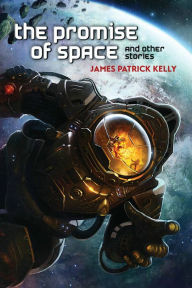 Title: The Promise of Space and Other Stories, Author: James Patrick Kelly