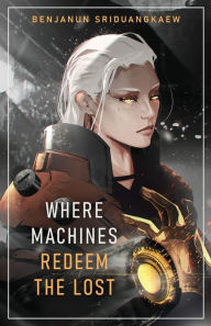 Title: Where Machines Redeem the Lost, Author: Benjanun Sriduangkaew