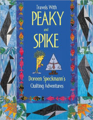 Title: Travels with Peaky and Spike: Doreen Speckmann's Quilting Adventures, Author: Doreen Speckmann