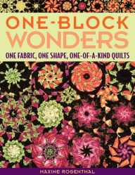 Title: One Block Wonders: One Fabric, One Shape, One-of-a-Kind Quilts, Author: Maxine Rosenthal