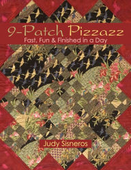 Title: 9-Patch Pizzazz: Fast, Fun & Finished in a Day, Author: Judy Sisneros