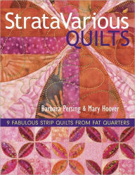 Title: Stratavarious Quilts: 9 Fabulous Strip Quilts from Fat Quarters, Author: Barbara Persing