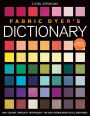 Fabric Dyer's Dictionary: 900+ Colors, Specialty Techiniques, The Only Dyeing Book You'll Ever Need!