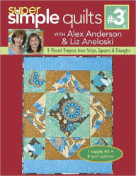 Title: Super Simple Quilts #3: 9 Pieced Projects from Strips, Squares & Triangles, Author: Alex Anderson