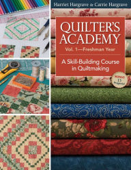 Title: Quilter's Academy Vol 1-Freshman Year: A Skill-building Course In Quiltmaking, Author: Harriet Hargrave