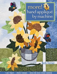 Title: More Hand Applique By Machine: 9 Quilt Projects - Updated Techniques - Needle-Turn Results without Handwork, Author: Beth Ferrier