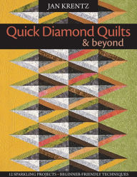 Title: Quick Diamond Quilts & Beyond: 12 Sparkling Projects - Beginner-Friendly Techniques, Author: Jan Krentz