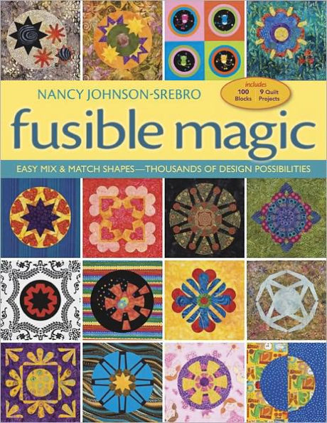 Fusible Magic: Easy Mix & Match Shapes, Thousands of Design Possibilities, Includes 100 Block, 9 Quilt Projects