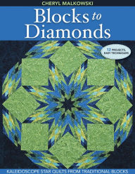 Title: Blocks to Diamonds: Kaleidoscope Star Quilts From Traditional Blocks, Author: Cheryl Malkowski