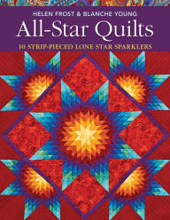 Title: All-Star Quilts: 10 Strip-Pieced Lone Star Sparklers, Author: Helen Frost