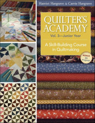 Title: Quilter's Academy-Junior Year: A Skill-Building Course in Quiltmaking, Author: Harriet Hargrave