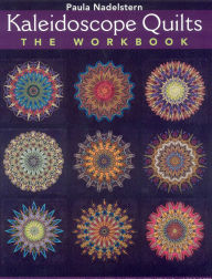 Title: Kaleidoscope Quilts: The Workbook: Create One-Block Masterpieces; New Step-by-Step Instructions, Author: Paula Nadelstern