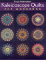 Kaleidoscope Quilts: The Workbook: Create One-Block Masterpieces; New Step-by-Step Instructions
