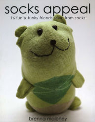 Title: Socks Appeal: 16 Fun and Funky Friends Sewn from Socks, Author: Brenna Maloney