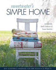 Title: Sweetwater's Simple Home: Sew Something Handmade for Every Room, 35 Projects, Author: Lisa Burnett