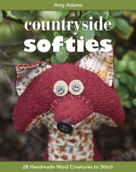 Title: Countryside Softies: 28 Handmade Wool Creatures to Stitch, Author: Amy Adams