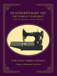 Title: Featherweight 221: The Perfect Portable, Author: Nancy Johnson-Srebro