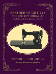 Title: Featherweight 221 - The Perfect Portable, Author: Nancy Johnson-Srebro