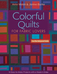 Title: Colorful Quilts for Fabric Lovers: 10 Easy-to-Make Projects with a Modern Edge, Author: Amy Walsh